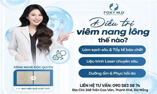 Điều trị viêm nang lông thế nào? Giải pháp khoa học lấy lại làn da láng mịn