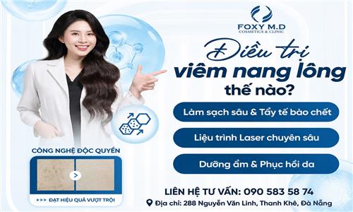 Điều trị viêm nang lông thế nào? Giải pháp khoa học lấy lại làn da láng mịn