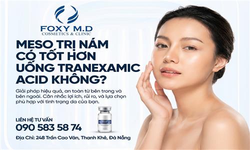 Meso trị nám có tốt hơn uống Tranexamic Acid không?